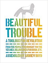 Beautiful Trouble: A Toolbox for Revolution (Paperback)