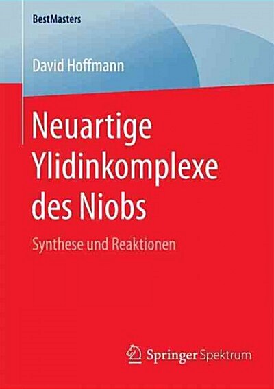 Neuartige Ylidinkomplexe Des Niobs: Synthese Und Reaktionen (Paperback)