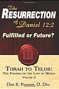 The Resurrection of Daniel 12: Future or Fulfilled?: Torah to Telos, the End of the Law of Moses (Paperback)