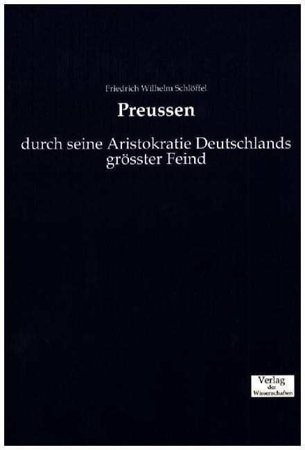 Preussen: durch seine Aristokratie Deutschlands gr?ster Feind (Paperback)