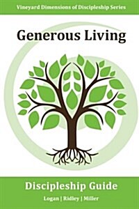 Generous Living: Vineyard Dimensions of Discipleship Series: Faithfully Stewarding What God Has Given You for the Advancement of the Ki (Paperback)