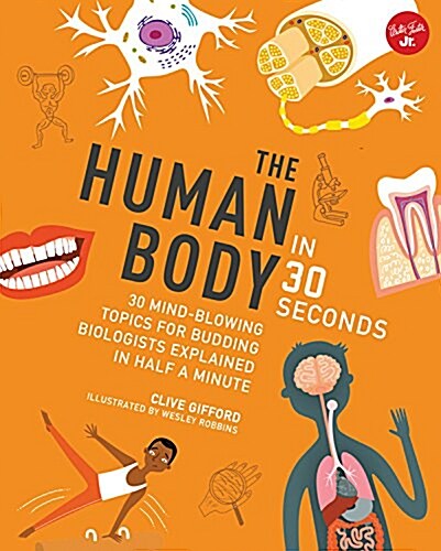 The Human Body in 30 Seconds: 30 Mind-Blowing Topics for Budding Biologists Explained in Half a Minute (Paperback)