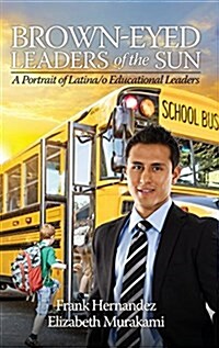 Brown‐Eyed Leaders of the Sun: A Portrait of Latina/o Educational Leaders (HC) (Hardcover)