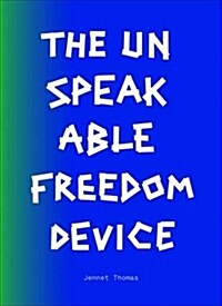 Jennet Thomas: Unspeakable Freedom Device (Paperback)