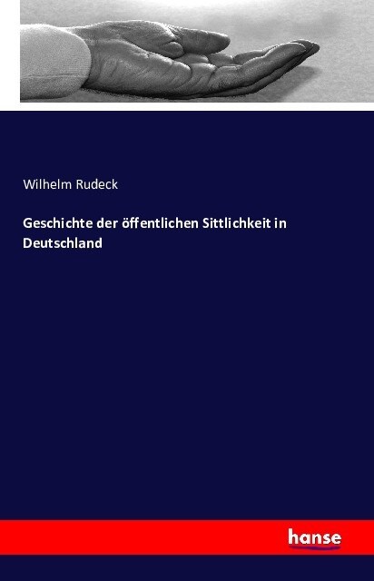 Geschichte Der ?fentlichen Sittlichkeit in Deutschland (Paperback)