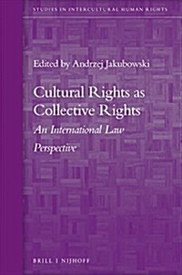 Cultural Rights as Collective Rights: An International Law Perspective (Hardcover)