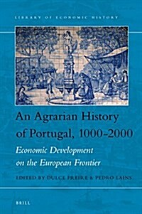 An Agrarian History of Portugal, 1000-2000: Economic Development on the European Frontier (Hardcover)