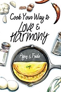 Cook Your Way to Love & Harmony (Paperback)