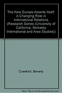 The New Europe Asserts Itself: A Changing Role in International Relations (Research Series (University of California, Berkeley International and Area  (Paperback)