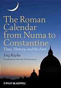 The Roman Calendar from Numa to Constantine: Time, History, and the Fasti (Hardcover)