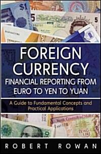 Foreign Currency Financial Reporting from Euro to Yen to Yuan: A Guide to Fundamental Concepts and Practical Applications                              (Hardcover)