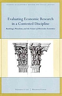 Evaluating Economic Research in a Contested Discipline : Ranking, Pluralism, and the Future of Heterodox Economics (Paperback)