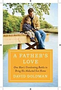 [중고] A Father‘s Love: One Man‘s Unrelenting Battle to Bring His Abducted Son Home (Hardcover)
