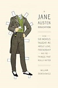 [중고] A Jane Austen Education: How Six Novels Taught Me about Love, Friendship, and the Things That Really Matter (Hardcover)