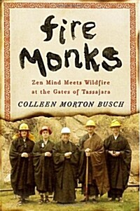 Fire Monks: Zen Mind Meets Wildfire at the Gates of Tassajara (Hardcover)