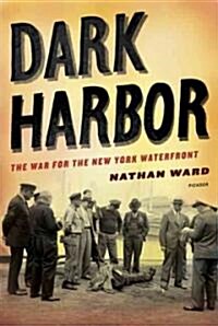 Dark Harbor: The War for the New York Waterfront (Paperback)