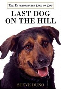 Last Dog on the Hill: The Extraordinary Life of Lou (Paperback)