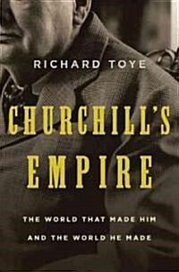 Churchills Empire: The World That Made Him and the World He Made (Paperback)