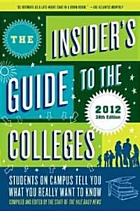 The Insiders Guide to the Colleges, 2012: Students on Campus Tell You What You Really Want to Know, 38th Edition (Paperback, 38, 2012)