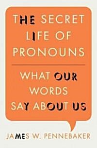 The Secret Life of Pronouns: What Our Words Say about Us (Hardcover)