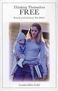 Thinking Themselves Free: Research on the Literacy of Teen Mothers (Hardcover, 2)