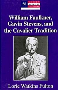 William Faulkner, Gavin Stevens, and the Cavalier Tradition (Hardcover, New)