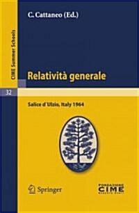 Relativit?Generale: Lectures Given at a Summer School of the Centro Internazionale Matematico Estivo (C.I.M.E.) Held in Salice D큨lzio (To (Paperback)