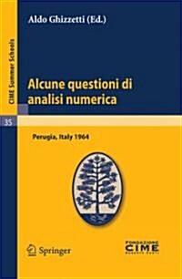 Alcune Questioni Di Analisi Numerica: Lectures Given at a Summer School of the Centro Internazionale Matematico Estivo (C.I.M.E.) Held in Perugia, Ita (Paperback, Reprint of the)