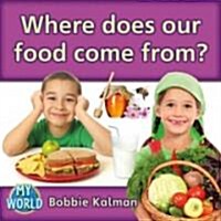 Where Does Our Food Come From? (Hardcover)