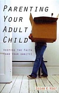 Parenting Your Adult Child: Keeping the Faith (and Your Sanity) (Paperback)