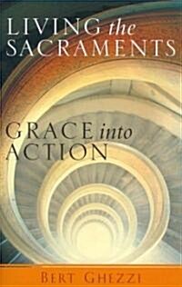 Living the Sacraments: Grace Into Action (Paperback)