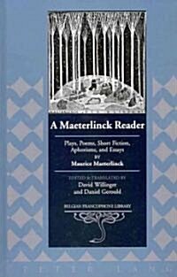 A Maeterlinck Reader: Plays, Poems, Short Fiction, Aphorisms, and Essays by Maurice Maeterlinck - Edited and Translated by David Willinger a (Hardcover)