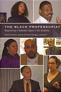 The Black Professoriat: Negotiating a Habitable Space in the Academy (Hardcover, 2)
