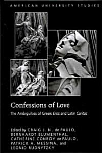 Confessions of Love: The Ambiguities of Greek Eros and Latin Caritas (Hardcover)