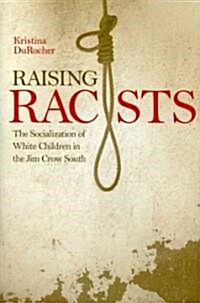 Raising Racists: The Socialization of White Children in the Jim Crow South (Hardcover)