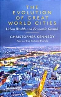 The Evolution of Great World Cities: Urban Wealth and Economic Growth (Paperback)