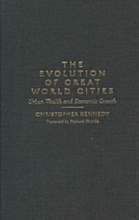 The Evolution of Great World Cities: Urban Wealth and Economic Growth (Hardcover)