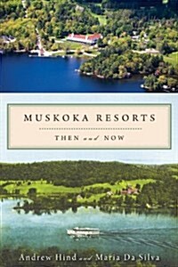Muskoka Resorts: Then and Now (Paperback)