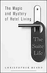 The Suite Life: The Magic and Mystery of Hotel Living (Paperback)