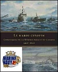 Le Marin-Citoyen: Chroniques de la R?erve Navale Du Canada 1910-2010 (Hardcover)