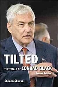 Tilted: The Trials of Conrad Black, Second Edition (Paperback, 2)