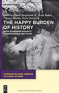 The Happy Burden of History: From Sovereign Impunity to Responsible Selfhood (Hardcover)