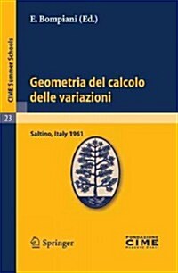 Geometria del Calcolo Delle Variazioni: Lectures Given at a Summer School of the Centro Internazionale Matematico Estivo (C.I.M.E.) Held in Saltino (F (Paperback, Reprint of the)