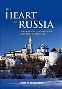 The Heart of Russia: Trinity-Sergius, Monasticism, and Society After 1825 (Hardcover)