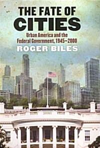 The Fate of Cities: Urban America and the Federal Government, 1945-2000 (Hardcover)