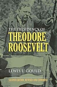 The Presidency of Theodore Roosevelt (Paperback, 2, Revised, Expand)