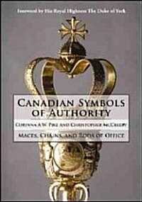 Canadian Symbols of Authority: Maces, Chains, and Rods of Office (Hardcover)