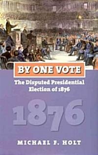 By One Vote: The Disputed Presidential Election of 1876 (Paperback)
