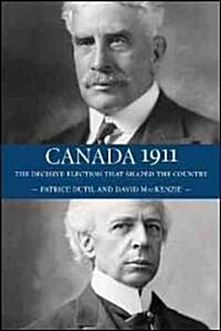 Canada 1911: The Decisive Election That Shaped the Country (Paperback)