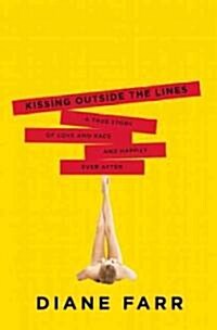 Kissing Outside the Lines: A True Story of Love and Race and Happily Ever After (Hardcover)